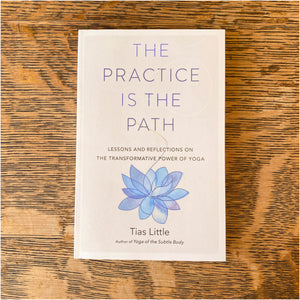 The Practice is the Path by Tias Little