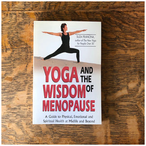 Yoga and the Wisdom of Menopause by Suza Francina